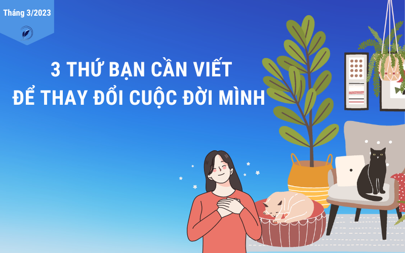 3 thứ bạn cần viết để thay đổi cuộc đời mình theparentwriter