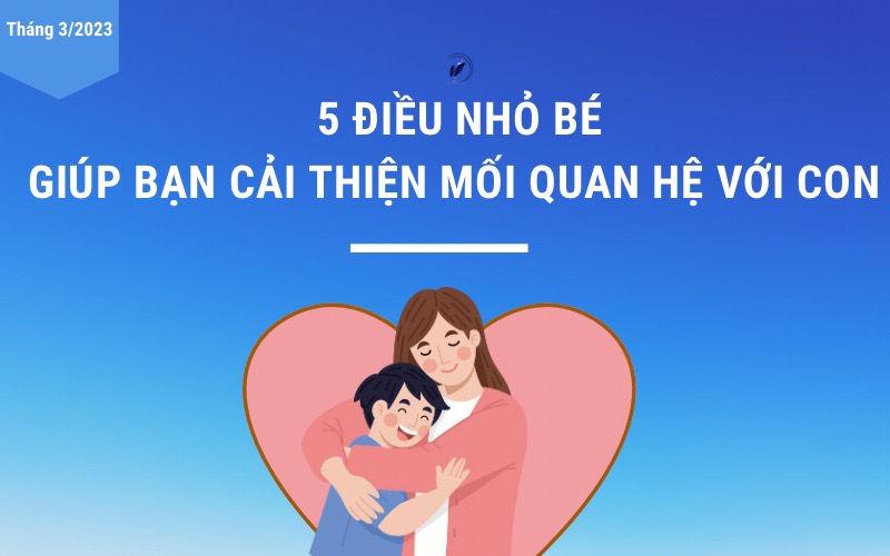 5 điều nhỏ bé giúp bạn cải thiện mối quan hệ với con the parent writer