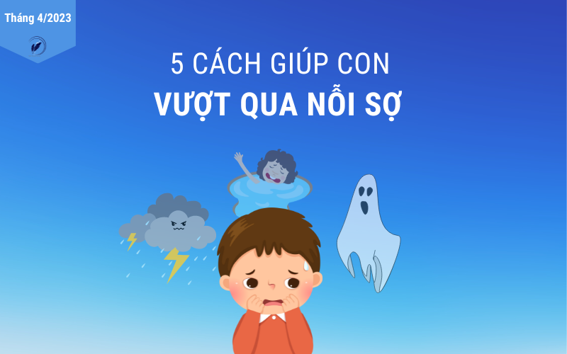5 cách giúp con vượt qua nỗi sợ theparentwriter
