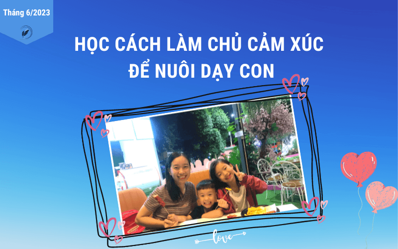 Học cách làm chủ cảm xúc để nuôi dạy con theparentwriter