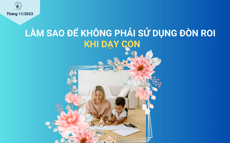 Làm sao để không phải sử dụng đòn roi khi dạy con_theparentwriter