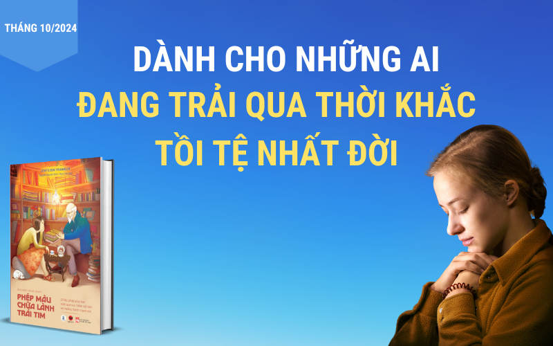 Dành cho những ai đang trải qua thời khắc tồi tệ nhất đời