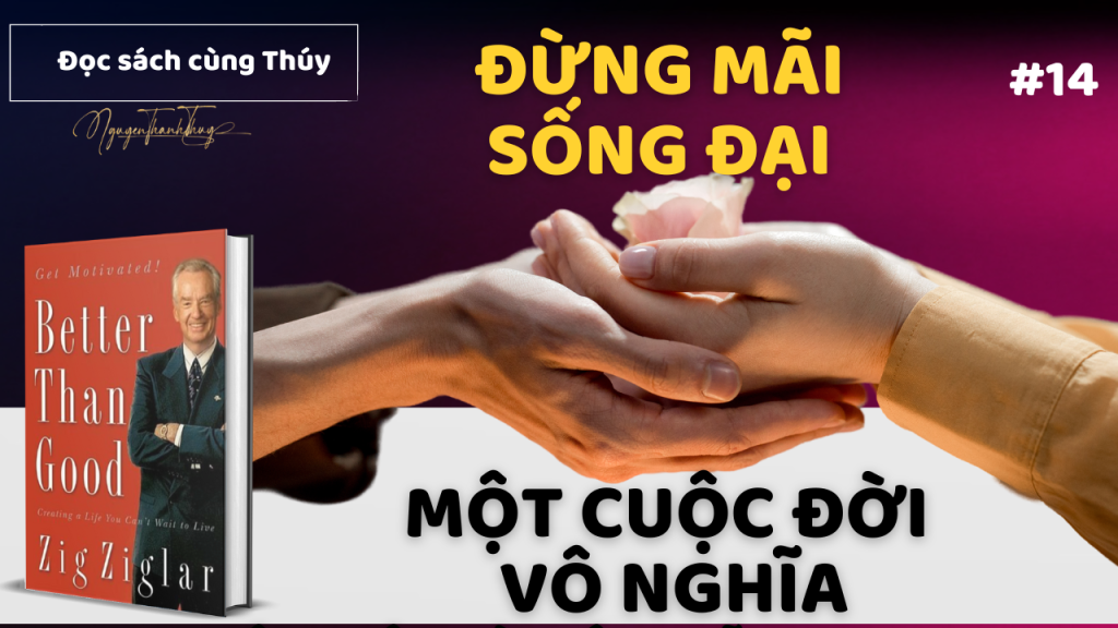 Đừng Mãi Sống Một Cuộc Đời Bất Định Vô NghĩaISách Better Than Good Vươn Đến Sự Hoàn ThiệnIZig Ziglar