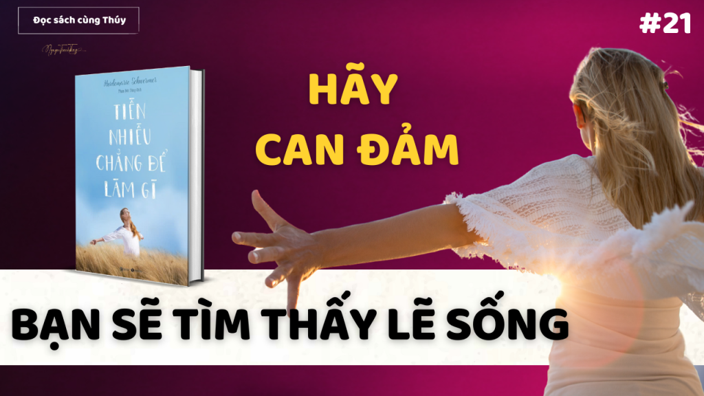 Chỉ Những Ai Can Đảm Mới Tìm Thấy Lẽ Sống Của Đời Mình | Sách Tiền Nhiều Chẳng Để Làm Gì Heidemarie Shwermer