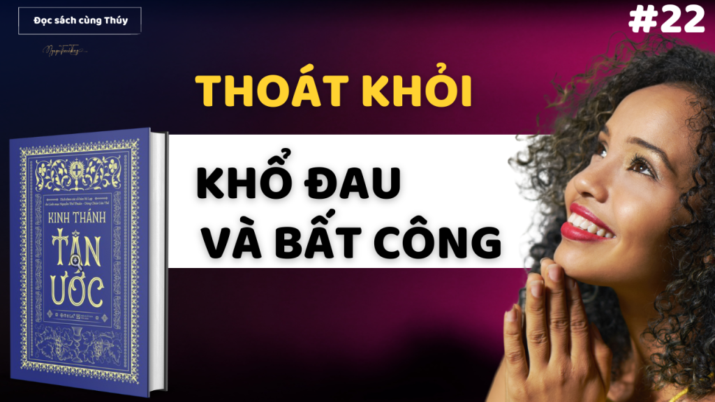 Làm sao để thoát khỏi khổ đau và bất công Kinh Thánh TÂN ƯỚC ĐỂ KHỔ ĐAU VÀ BẤT CÔNG KHÔNG KHIẾN BẠN LẠC LỐI KINH THÁNH TÂN ƯỚC