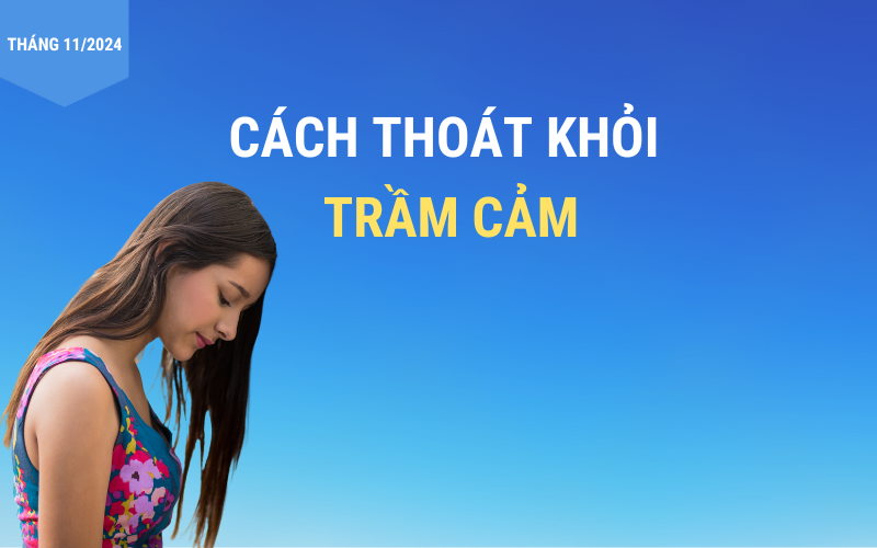 CÁCH THOÁT KHỎI TRẦM CẢM